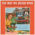 Cover Art for 9781549175381, The Way We Never Were: American Families and the Nostalgia Trap by Stephanie Coontz