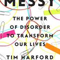Cover Art for B01BD1SU2E, Messy: The Power of Disorder to Transform Our Lives by Tim Harford