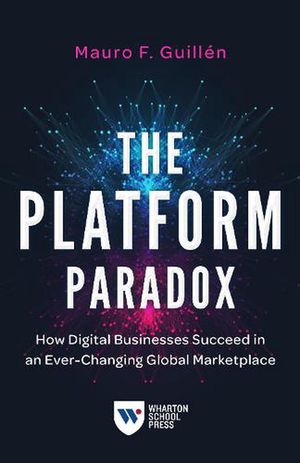 Cover Art for 9781613631164, The Platform Paradox: How Digital Businesses Succeed in an Ever-Changing Global Marketplace by Guillén, Mauro F