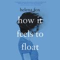 Cover Art for 9781984885548, How It Feels to Float by Helena Fox
