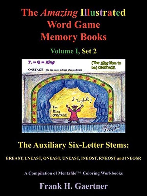 Cover Art for 9781434344946, The Amazing Illustrated Word Game Memory Books Vol I, Set 2: The Auxiliary Six-Letter Stems: Ereast, Lneast, Oneast, Uneast, Ineost, Rneost And Ineosr by Frank H. Gaertner