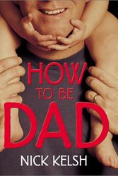 Cover Art for 9781584791942, How to Be Dad by Nick Kelsh