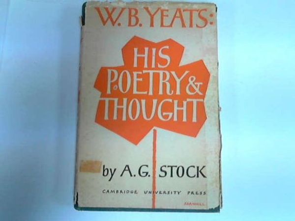 Cover Art for 9780521065573, W. B. Yeats: His Poetry and Thought by A. G. Stock