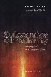 Cover Art for 9781498203401, Subversive Christianity: Imaging God in a Dangerous Time by Brian J. Walsh
