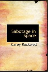 Cover Art for 9780554256146, Sabotage in Space by Carey Rockwell