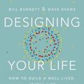 Cover Art for 9780451494085, Designing Your Life: How to Think Like a Designer and Build a Well-Lived, Joyful Life by Bill Burnett