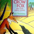 Cover Art for 9781895688115, Crow and Fox: And Other Animal Legends by Jan Thornhill