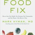 Cover Art for 9780316453172, Food Fix: How to Save Our Health, Our Economy, Our Communities, and Our Planet--One Bite at a Time by Mark Hyman