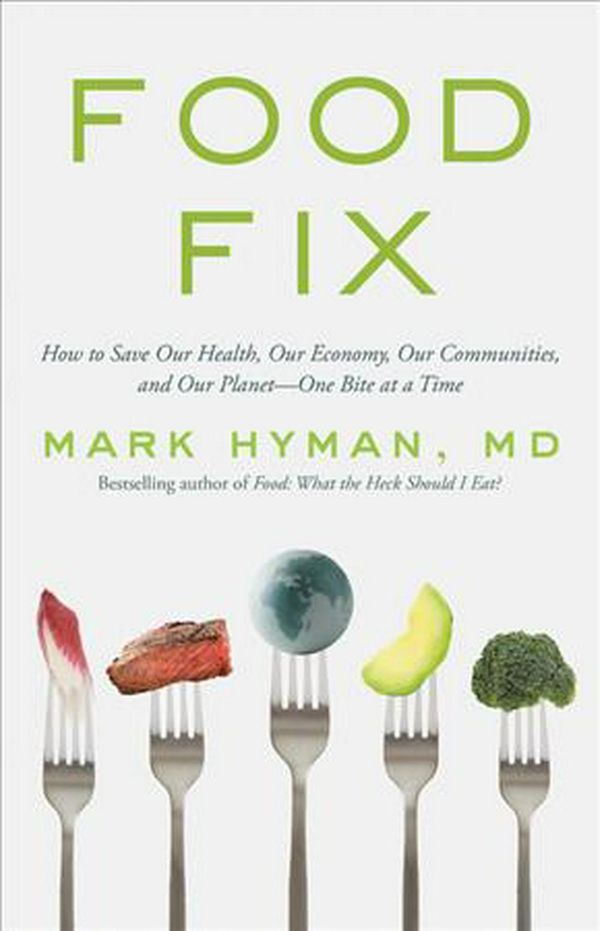 Cover Art for 9780316453172, Food Fix: How to Save Our Health, Our Economy, Our Communities, and Our Planet--One Bite at a Time by Mark Hyman