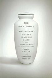 Cover Art for 9780393339369, The Inevitable: Contemporary Writers Confront Death by David Shields
