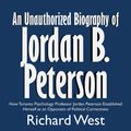 Cover Art for B06X9DZKFS, An Unauthorized Biography of Jordan B. Peterson: How Toronto Psychology Professor Jordan Peterson Established Himself as an Opponent of Political Correctness (Unabridged) by Unknown