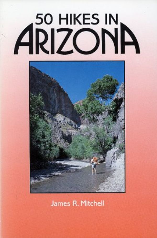 Cover Art for 9780935182477, Fifty Hikes in Arizona by James R. Mitchell