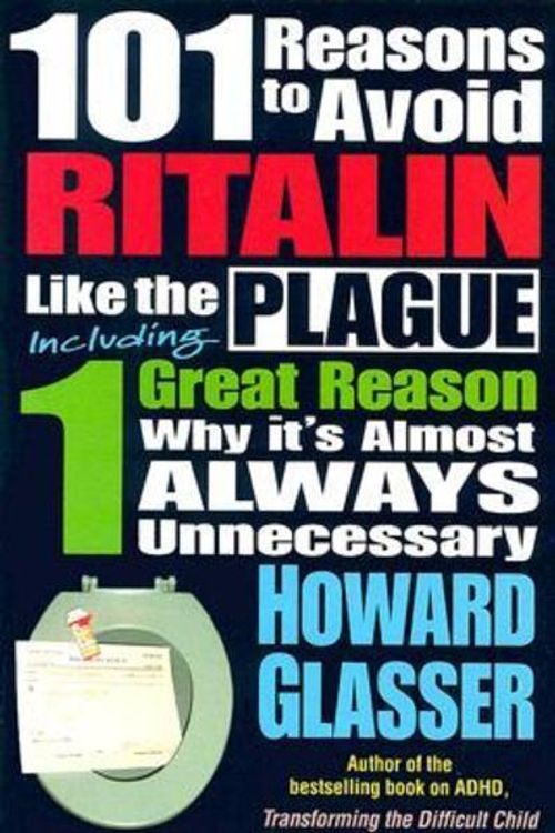 Cover Art for 9780967050768, 101 Reasons to Avoid Ritalin Like the Plague by Howard Glasser