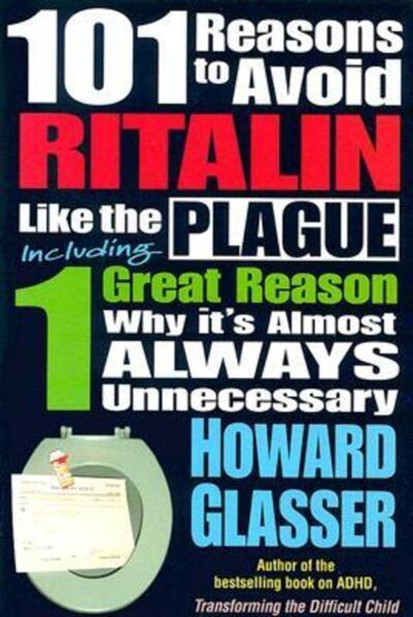 Cover Art for 9780967050768, 101 Reasons to Avoid Ritalin Like the Plague by Howard Glasser