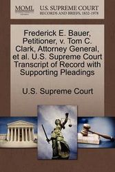 Cover Art for 9781270354819, Frederick E. Bauer, Petitioner, V. Tom C. Clark, Attorney General, et al. U.S. Supreme Court Transcript of Record with Supporting Pleadings by U S Supreme Court