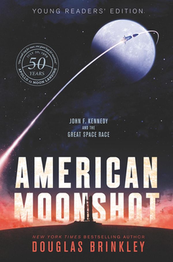 Cover Art for 9780062660299, American Moonshot Young Readers' Edition: John F. Kennedy and the Great Space Race by Douglas Brinkley