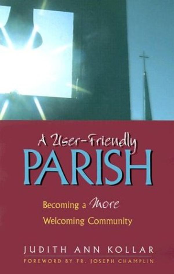 Cover Art for 9780896229372, A User-friendly Parish: Becoming a More Welcoming Community by Judith Ann Kollar