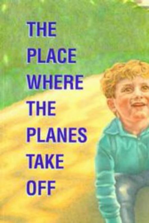 Cover Art for 9780702227271, The Place Where the Planes Take off by Steven Herrick