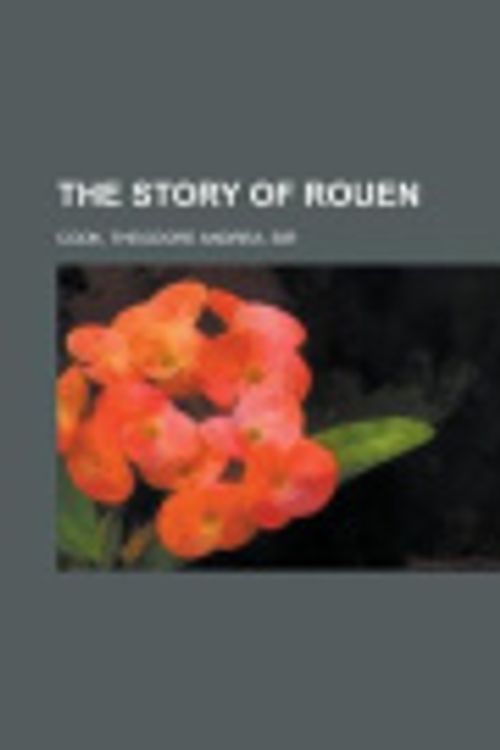 Cover Art for 9781153783286, The Story of Rouen the Story of Rouen by Theodore Andrea Cook