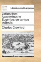 Cover Art for 9781170905685, Letters from Academicus to Eugenius: On Various Subjects. by Charles Crawford