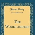 Cover Art for 9780428982881, The Woodlanders, Vol. 1 of 3 (Classic Reprint) by Thomas Hardy