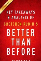 Cover Art for 9781511660099, Key Takeaways & Analysis of Gretchen Rubin's Better Than Before: Mastering the Habits of Our Everyday Lives by Instaread