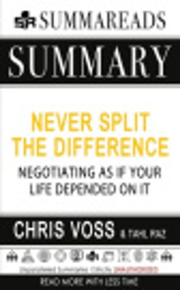 Cover Art for 9781651747612, Summary of Never Split the Difference: Negotiating As If Your Life Depended On It by Chris Voss & Tahl Raz by Summareads Media