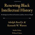 Cover Art for 9781594516658, Renewing Black Intellectual History by Adolph Reed, Kenneth W. Warren