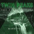 Cover Art for B076XY4FL1, Twin Peaks: The Final Dossier by Mark Frost