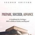 Cover Art for 9781532668302, Prepare, Succeed, Advance: A Guidebook for Getting a Phd in Biblical Studies and Beyond by Nijay K. Gupta