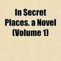 Cover Art for 9781152971530, In Secret Places. a Novel (Volume 1) by Robert Jones Griffiths