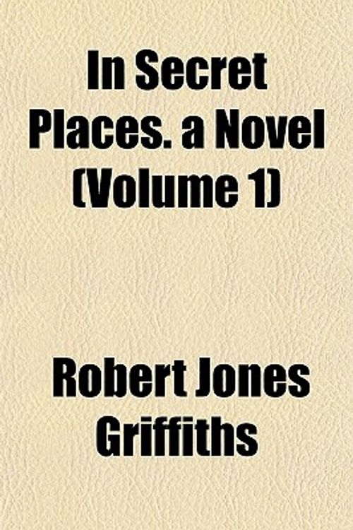 Cover Art for 9781152971530, In Secret Places. a Novel (Volume 1) by Robert Jones Griffiths