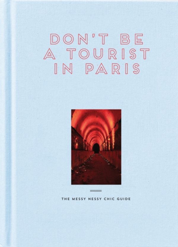 Cover Art for 9781916430921, Don't Be a Tourist in Paris: The Messy Nessy Chic Guide by Vanessa Grall