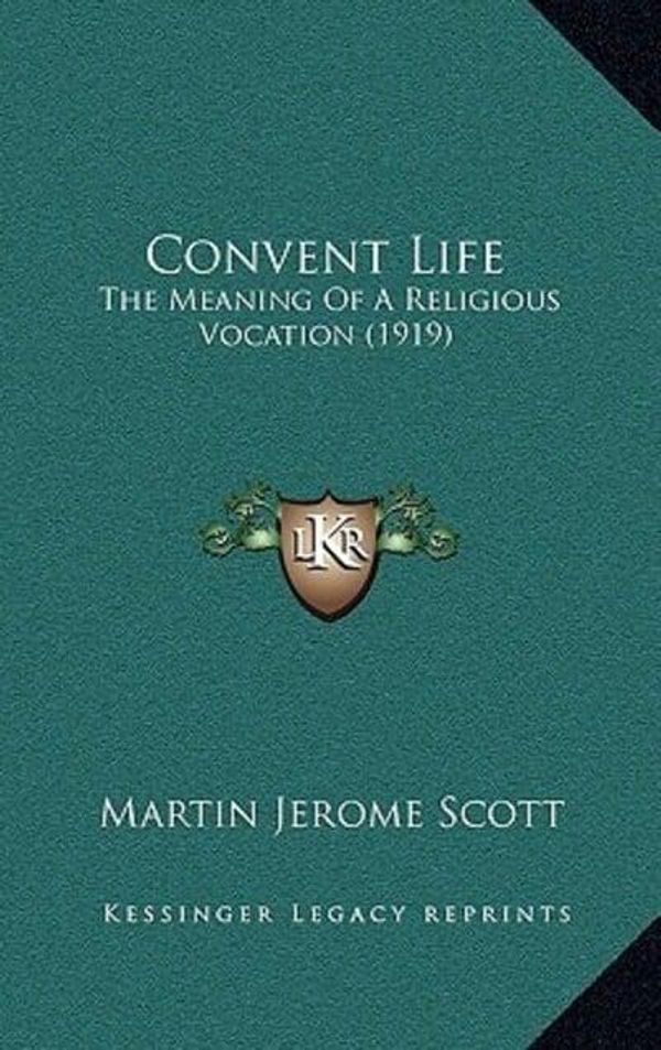 Cover Art for 9781165397389, Convent Life Convent Life by Martin Jerome Scott