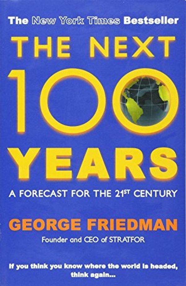 Cover Art for 8601300432632, By George Friedman - The Next 100 Years: A Forecast for the 21st Century (1 Reprint) by George Friedman