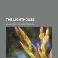 Cover Art for 9781153764551, The Lighthouse (Paperback) by Robert Michael Ballantyne, R. M. Ballantyne