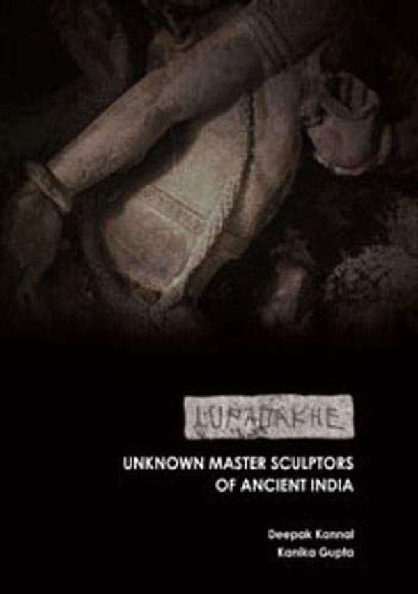Cover Art for 9789353915841, Lupadakhe: Unknown Master Sculptors of Ancient India by Deepak & Kanika Gupta Kannal