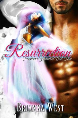 Cover Art for 9781544222615, Resurrection: Volume 4 (Promiscus Guardians) by Brianna West