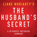 Cover Art for B00NT5RLZK, The Husband's Secret by Liane Moriarty - A 30-Minute Summary by Instaread Summaries