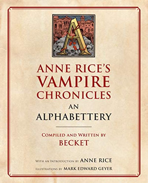Cover Art for B07CG2DDT2, Anne Rice's Vampire Chronicles An Alphabettery by Becket, Anne Rice
