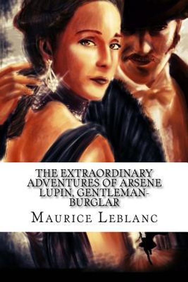 Cover Art for 9781981558766, The Extraordinary Adventures of Arsene Lupin, Gentleman-Burglar by Maurice Leblanc