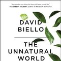Cover Art for 9781476743912, The Unnatural World: The Race to Remake Civilization in Earth's Newest Age by David Biello