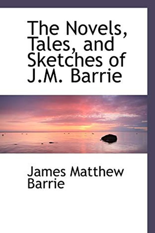 Cover Art for 9781103369355, The Novels, Tales, and Sketches of J.M. Barrie by Barrie, James Matthew