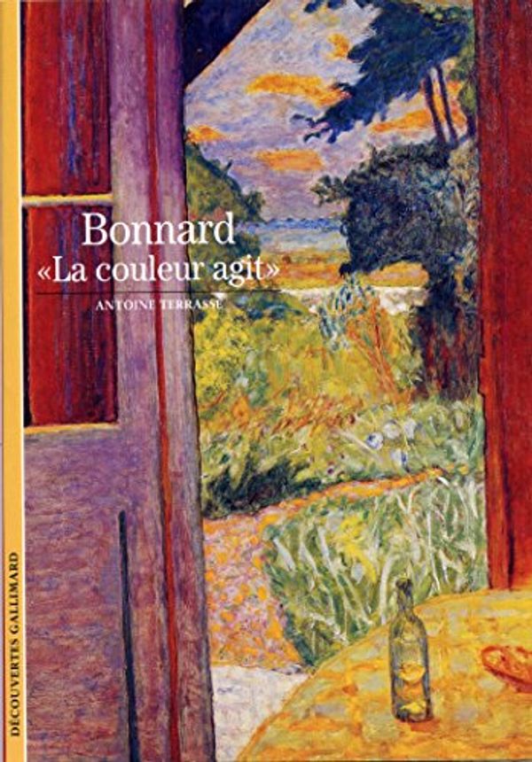 Cover Art for 9782070534746, Bonnard : La couleur agit (French Edition) by Antoine Terrasse
