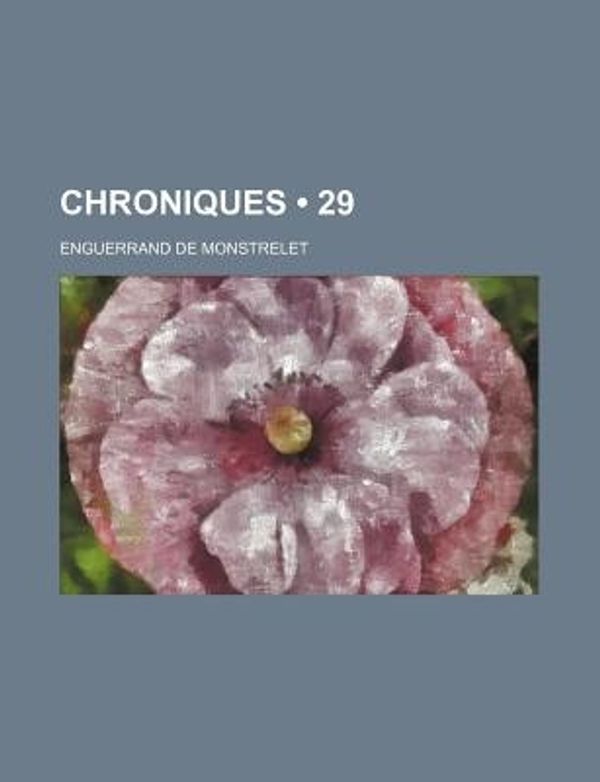 Cover Art for 9781234928155, Chroniques (29) by Enguerrand De Monstrelet