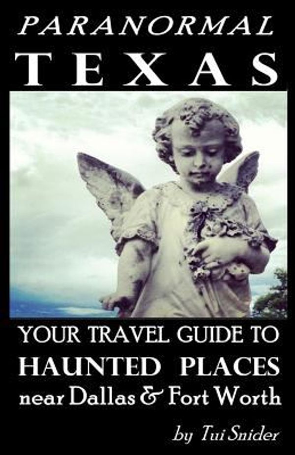 Cover Art for 9781500766085, Paranormal Texas: Your Travel Guide to Haunted Places near Dallas & Fort Worth by Unknown