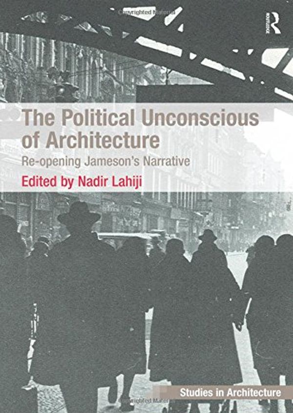 Cover Art for 9781409451815, The Political Unconscious of Architecture by 