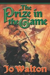 Cover Art for 9780765346704, The Prize in the Game by Jo Walton