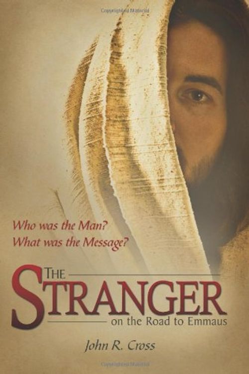 Cover Art for 9781890082727, The Stranger on the Road to Emmaus: Who was the Man? What was the Message? by John R. Cross