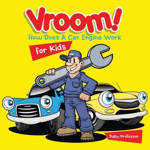 Cover Art for 9781541901544, Vroom! How Does A Car Engine Work for Kids by Baby Professor